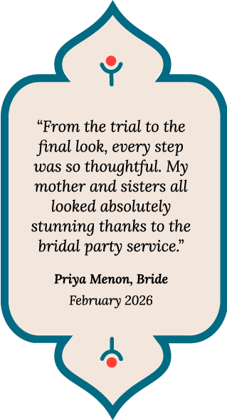 Quote from Priya Menon, Bride: From the trial to the final look, every step was so thoughtful. My mother and sisters all looked absolutely stunning thanks to the bridal party service.